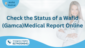How to Check the Status of a Wafid (Gamca)Medical Report Online